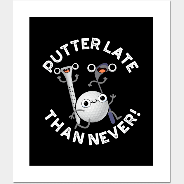 Putter Later Than Never Funny Golf Pun Wall Art by punnybone